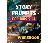 Story Prompts For Kids 9-14 Workbook: Fun and Interactive Themes to Spark Creativity and Critical Thinking