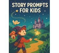 Story Prompts For Kids: A Magical Adventure Writing and Drawing Workbook with Creative Story Starters