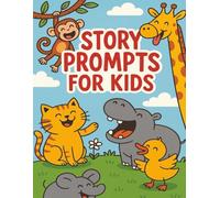 Story Prompts For Kids: A Write and Draw Silly Animal Story Adventure Workbook for Creative Kids Ages 6-10