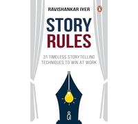 Story Rules: 31 Timeless Storytelling Techniques to Win at Work | Communication & Storytelling Skills for Professionals, Leaders & Entrepreneurs