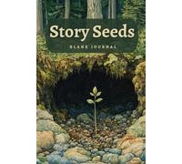 Story Seeds: A Blank Journal for Your Expressive Writing