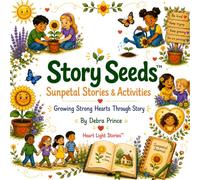 Story Seeds Sunpetal Stories & Activities: Growing Strong Hearts Through Story (The Garden of Growing Light)