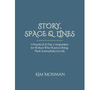 Story, Space & Lines: A Practical 21-Day Companion for Writers Who Want to Bring Their Journal Idea to Life