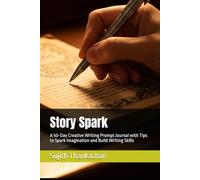 Story Spark: A 50-Day Creative Writing Prompt Journal with Tips to Spark Imagination and Build Writing Skills