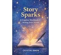 Story Sparks: A Creative Workbook for Writing Short Stories