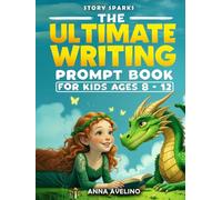 Story Sparks: The Ultimate Writing Prompt Book for Kids Ages 8 - 12: A Fun Journey Through 12 Imaginative Genres to Build Vocabulary, Boost Creativity, and Spark Imagination