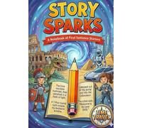 Story Sparks: Time Travel: Story Starters for Creative Kids: A Notebook of First Sentence Starters