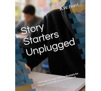 Story Starters Unplugged: 180 Daily Creative Writing Prompts for Middle School, No Screens Required