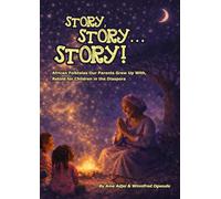 Story, Story... Story!: African Folktales Our Parents Grew Up With, Retold for Children in the Diaspora
