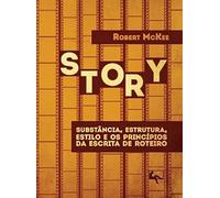 Story. Substancia, Estrutura, Estilo E Os Princípios Da Escrita De Roteiro (Em Portuguese do Brasil)