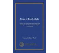 Story-telling ballads: selected and arranged for story-telling and reading aloud and for the boys' and girls' own reading