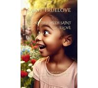 STORY TIME WITH SAINT TRUELOVE: The Little Boy, And Little Girl That Finally Got What They Wanted