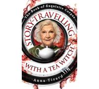 Story-Travelling with a Tea Witch: A Darkly Whimsical Novel in Stories: 4 (The Book of Exquisite Corpse)