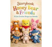 Storybook Honey Bear & Friends: 6 Cute Crochet Amigurumi Animals & Plushies - Perfect for Beginners