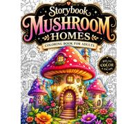 Storybook Mushroom Homes Coloring Book for Adults: 50 Cozy Fantasy Mushroom Cottages, Enchanted Fairy Villages, Magical Forest Houses, Whimsical ... Designs for Mindfulness and Creative Escape