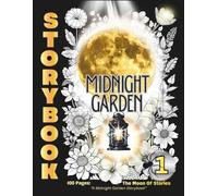 STORYBOOK: The Moon of Stories: A Midnight Garden Story of Cala and Her Connection to the Night / 100 pages / Large 8.5x11 / Teens & Adults (Calendoulah’s Midnight Garden Series)