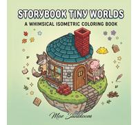 Storybook Tiny Worlds: A Whimsical Isometric Coloring Book of Cozy Tales and Floating Scenes
