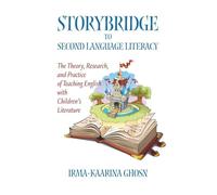 Storybridge to Second Language Literacy: The theory, research and practice of teaching English with children's literature