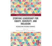 Storying Leadership for Equity, Diversity, and Inclusion: Reconceiving Research Dynamics (Routledge Research in Educational Leadership)