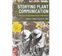 Storying Plant Communication: More-than-Human Relationships in New Mexico (Environmental Communication and Nature: Conflict and Ecoculture in the Anthropocene)