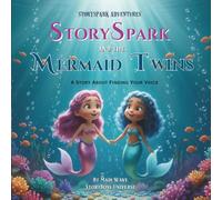 StorySpark and the Mermaids Twins: A Story About Finding Your Voice: 1 (StorySpark Series)
