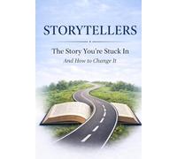 Storytellers: The Story You're Stuck In And How to Change It