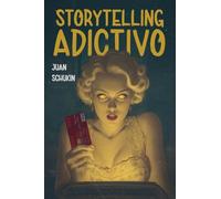 STORYTELLING ADICTIVO: Cómo despertar un deseo imparable por tus productos contando mejores historias (Marketing Adictivo)