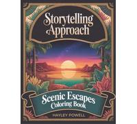 Storytelling Approach: Scenic Escapes Coloring Book for Adults: 50 Diverse Landscapes from Desert Sunsets to Cosmic Dreams - Immersive Scenes Beyond Repetitive Patterns