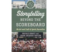 Storytelling beyond the Scoreboard: The Art and Craft of Sports Journalism