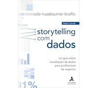 Storytelling com Dados: um Guia Sobre Visualização de Dados Para Profissionais de Negócios
