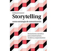 Storytelling como estrategia de comunicación: Herramientas narrativas para comunicadores, creativos y emprendedores (SIN COLECCION)