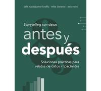 Storytelling con datos, antes y después: Soluciones prácticas para relatos de datos impactantes (TÍTULOS ESPECIALES)