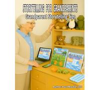 STORYTELLING FOR GRANDPARENTS: Grandparent Storytelling Tips (Story Time Made Simple: Guides for Grandparents & Teachers)