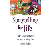 Storytelling for Life: Why Stories Matter and Ways of Telling Them