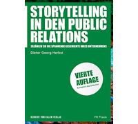 Storytelling in den Public Relations: Erzählen Sie die spannende Geschichte Ihres Unternehmens: 15 (PR Praxis)