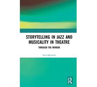 Storytelling in Jazz and Musicality in Theatre: Through the Mirror