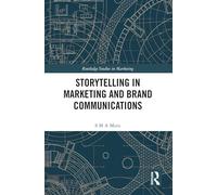 Storytelling in Marketing and Brand Communications (Routledge Studies in Marketing)