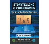 Storytelling in Video Games: The Art of the Digital Narrative (Studies in Gaming)