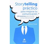 Storytelling práctico para mejorar tu comunicación: 170 historias para triunfar en tus intervenciones (AMAT)