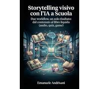 STORYTELLING VISIVO CON L’IA A SCUOLA: Due workflow, un solo risultato: dal contenuto al libro liquido (Audio, Quiz, Game)