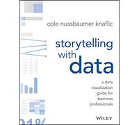 Storytelling with Data: A Data Visualization Guide for Business Professionals