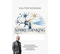 Storythinking: Oltre lo Storytelling: Progettare Brand Immortali nell’Era dell’IA con il Metodo VR9 (HiRes361 - Strumenti utili per lo sviluppo del Business)
