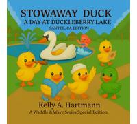 Stowaway Duck: A Day at Duckleberry Lake: Santee, CA Edition (The Duckling Adventures: Waddle & Wave Series)