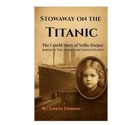 Stowaway On The Titanic: The Untold Story of Nellie Harper