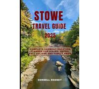 STOWE TRAVEL GUIDE 2025: Complete Vermont Vacation Planner for Hiking, Skiing, Fall Foliage and Family Trips (Pathfinder Travel And Adventure Guides)