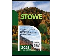STOWE TRAVEL GUIDE 2026: SCENIC HIKES, LOCAL EATS, AND SEASONAL ADVENTURES IN VERMONT’S MOUNTAIN TOWN