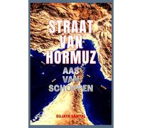 STRAAT VAN HORMUZ: AAS VAN SCHOPPEN - De nauwe doorgang die de kracht bezit om de wereld vorm te geven.