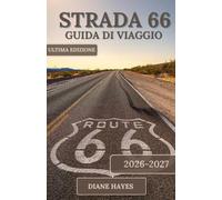 STRADA 66 GUIDA DI VIAGGIO: La guida essenziale alla Mother Road americana, con itinerari panoramici, segreti locali e tappe memorabili.