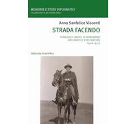 Strada facendo. Francesco Medici di Marignano diplomatico esploratore (1908-1927) (Memorie e studi diplomatici)
