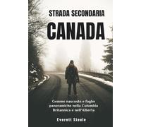 STRADA SECONDARIA CANADA: Gemme nascoste e fughe panoramiche nella Columbia Britannica e nell'Alberta